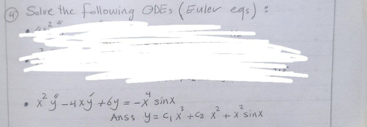 Salve the following ODES (Euler egs):
4
24
4.
sinx
3.
Ans y= C,X +C2 X + X sinx
%3D
2.
2.
