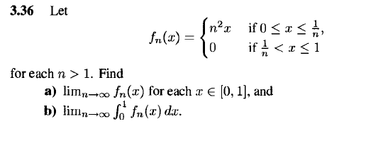 3.36 Let
In²x _if0 <<,
if <r<1
fn(x) =
for each n > 1. Find
a) lim-co fn(x) for each a E (0, 1], and
b) limn-o So fn(x) dx.
