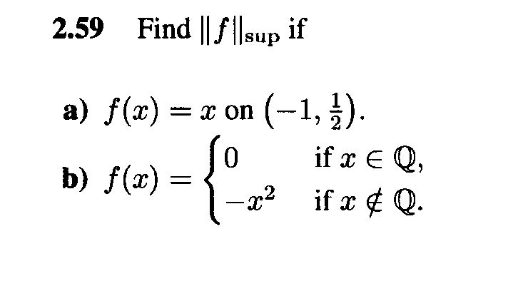 2.59 Find || f |sup if
a) f(x) = x on (-1, ).
So
if x E Q,
b) f(x) =
– x²
.2
if x ¢ Q.
-
