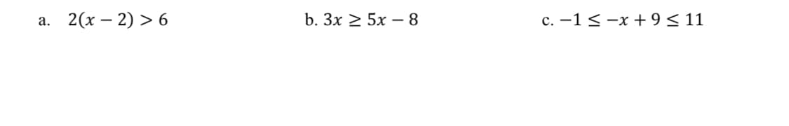 2(х — 2) > 6
b. Зx > 5х — 8
с. —1 < -х +9<11
а.
