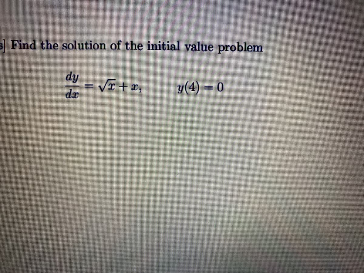 E Find the solution of the initial value problem
ip
dr
- V + e,
y(4) = 0
%3D
