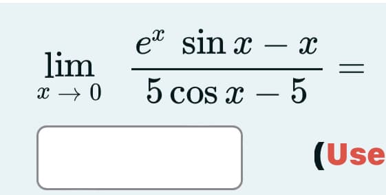 et sin x
-
lim
x → 0
5 cos x –
-
(Use
||
