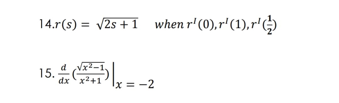 14.r(s) = v2s + 1
when r' (0),r' (1), r'
d
Vx²–1.
dx x2+1
x = -2
