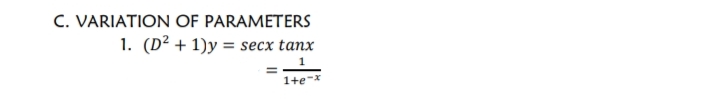 C. VARIATION OF PARAMETERS
1. (D² + 1)y = secx tanx
1
1+e-x
