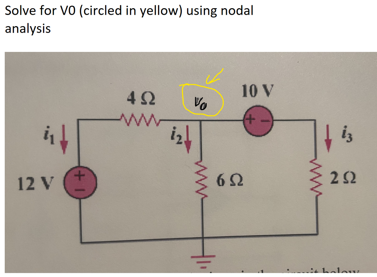 Solve for VO (circled in yellow) using nodal
analysis
12 V
+
492
www
Vo
thi
10 V
(+-
692
13
252
it holow