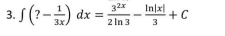 3. S (? -) dx:
32x
In|x|
+ C
3
3x.
2 In 3
