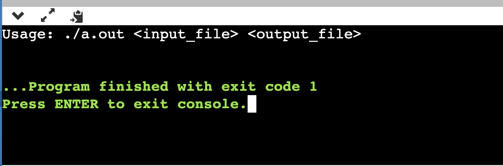 Usage: ./a.out <input_file> <output_file>
.. Program finished with exit code 1
Press ENTER to exit console.