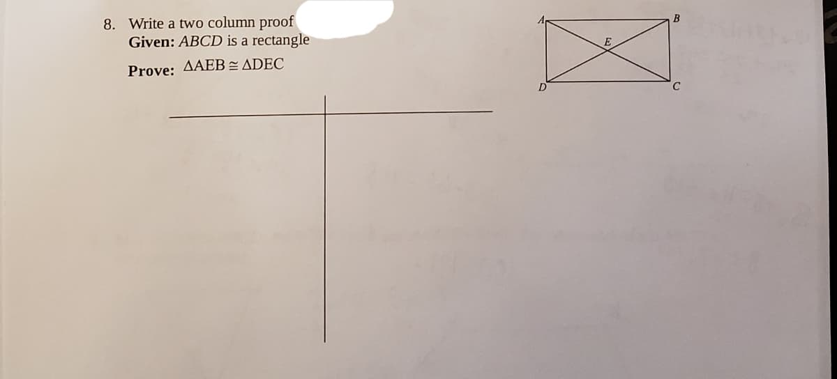 8. Write a two column proof
Given: ABCD is a rectangle
E
Prove: AAEB= ADEC
D.
C
