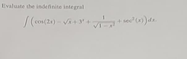 Evaluate the indefinite integral
(cos(2x)=√x+3¹+
+ sec²(x)) dx.