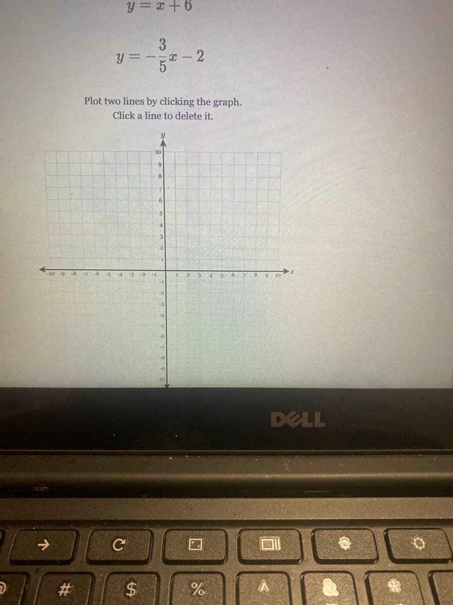 y = x+6
2
Plot two lines by clicking the graph.
Click a line to delete it.
10
8.
10 -9 -8 -7 -6
-5
-4
-3
-2
6 7
8 9
-1
2.
4 5
10
DELL
#
%24
35
%23
