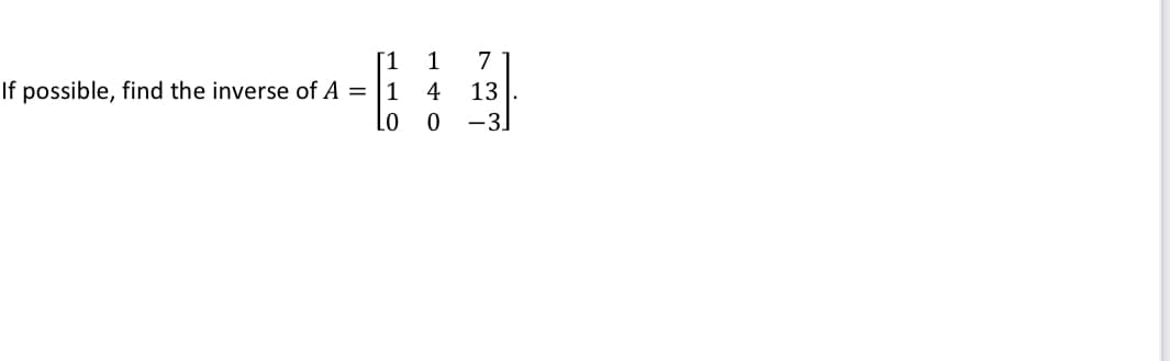 [1
1
7
If possible, find the inverse of A
Lo
1
4
13
-3
