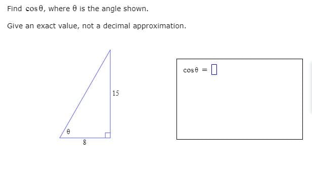 Find cos 0, where 0 is the angle shown.
Give an exact value, not a decimal approximation.
cose = 0
15
00
