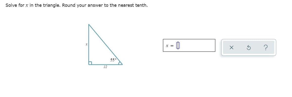Solve for x in the triangle. Round your answer to the nearest tenth.
x =
550
12
