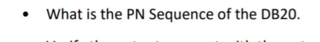 What is the PN Sequence of the DB20.
