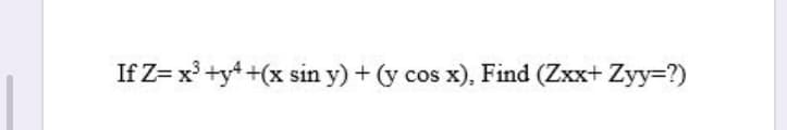 If Z= x' +y* +(x sin y) + (y cos x), Find (Zxx+ Zyy=?)
