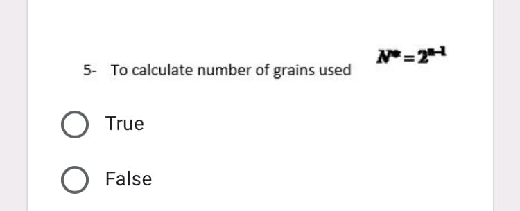 5- To calculate number of grains used
True
O False
