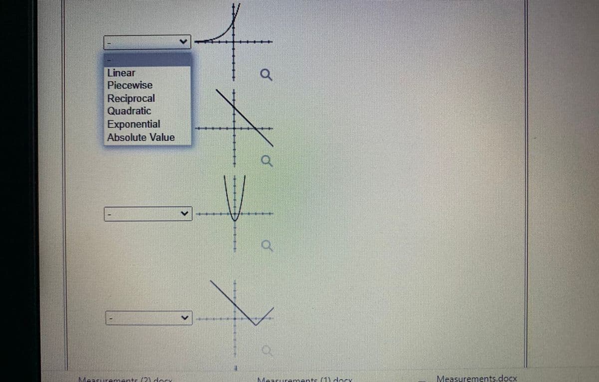 Linear
Piecewise
Reciprocal
Quadratic
Exponential
Absolute Value
Measursments (2)decy.
Maasuraments (1 decy
Measurements.docx
