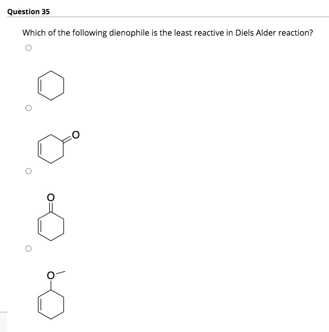 Question 35
Which of the following dienophile is the least reactive in Diels Alder reaction?
