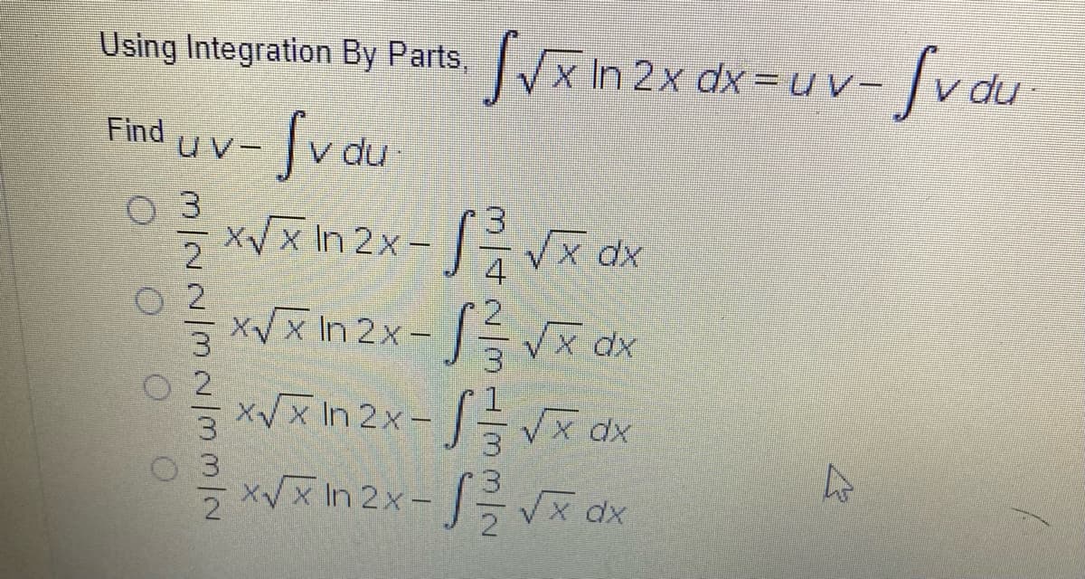 Vx In 2x dx =u v-
Svdu
Using Integration By Parts,
Find
UV-
du
XV x In 2x-
x dx
O 2
xx In 2x- | Vx dx
O 2
Xx In 2x- | Vx dx
xVx In 2x- x dx
2
