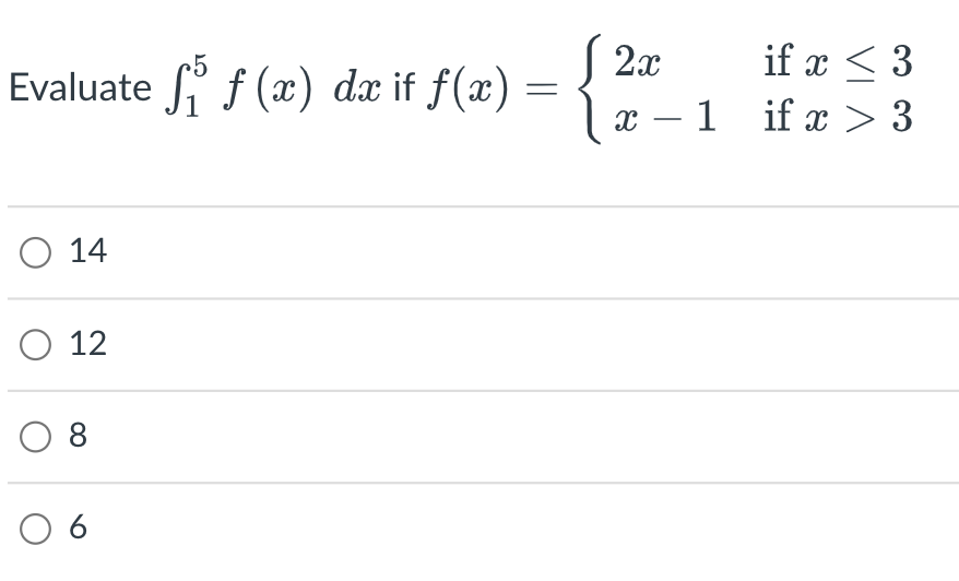 Evaluate ₁ f (x) dx if ƒ(x) ·
=
O 14
O 12
O 8
06
2x
x-1
if x < 3
if x > 3