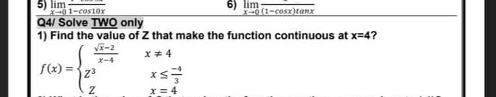 1) Find the value of Z that make the function continuous at x=4?
V-2
x + 4
X-4
f(x) = {z3
x = 4
