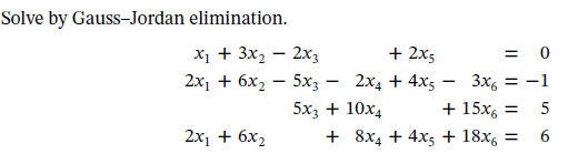 Solve by Gauss-Jordan elimination.
х, + 3x, — 2х,
+ 2x5
= 0
2х1 + 6х, — 5x, —
2x4 + 4x5
3x, = -1
5x3 + 10x4
+ 15x, =
2x1 + 6x2
+ 8x4 + 4x5 + 18x, =
6.
