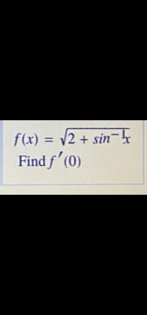 f(x) = 2 + sin-4
Find f'(0)
%3D
