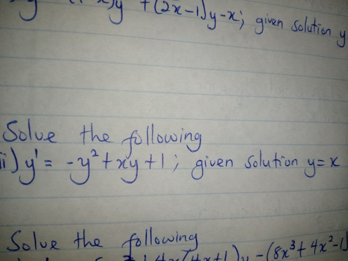 y tox-1Jy-x;
x-ly-x; gien Selatin
solution
Solue the following
iJy'=-y`txy+1; given solution ye x
ven Solution
y=k
Solue the following
4x
