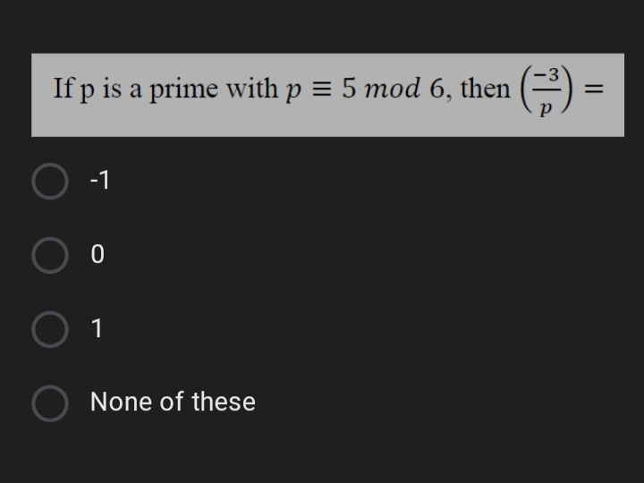 (금)
3
If p is a prime with p = 5 mod 6, then
O -1
O 1
None of these
||
