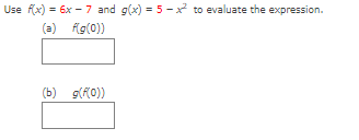 Use (x) = 6x - 7 and g(x) = 5 - to evaluate the expression.
(a) fg(0))
(b)
g(R0))
