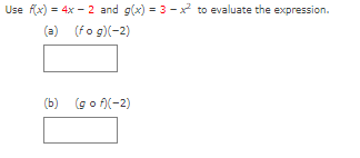 Use (x) = 4x - 2 and g(x) = 3 - to evaluate the expression.
(a) (fo g)(-2)
(b) (go f(-2)
