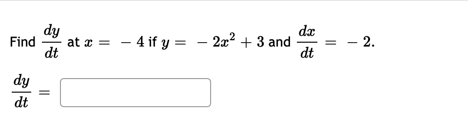 dy
at x =
dt
dx
– 4 if y = – 2x? + 3 and
dt
- 2.
Find
-
dy
dt

