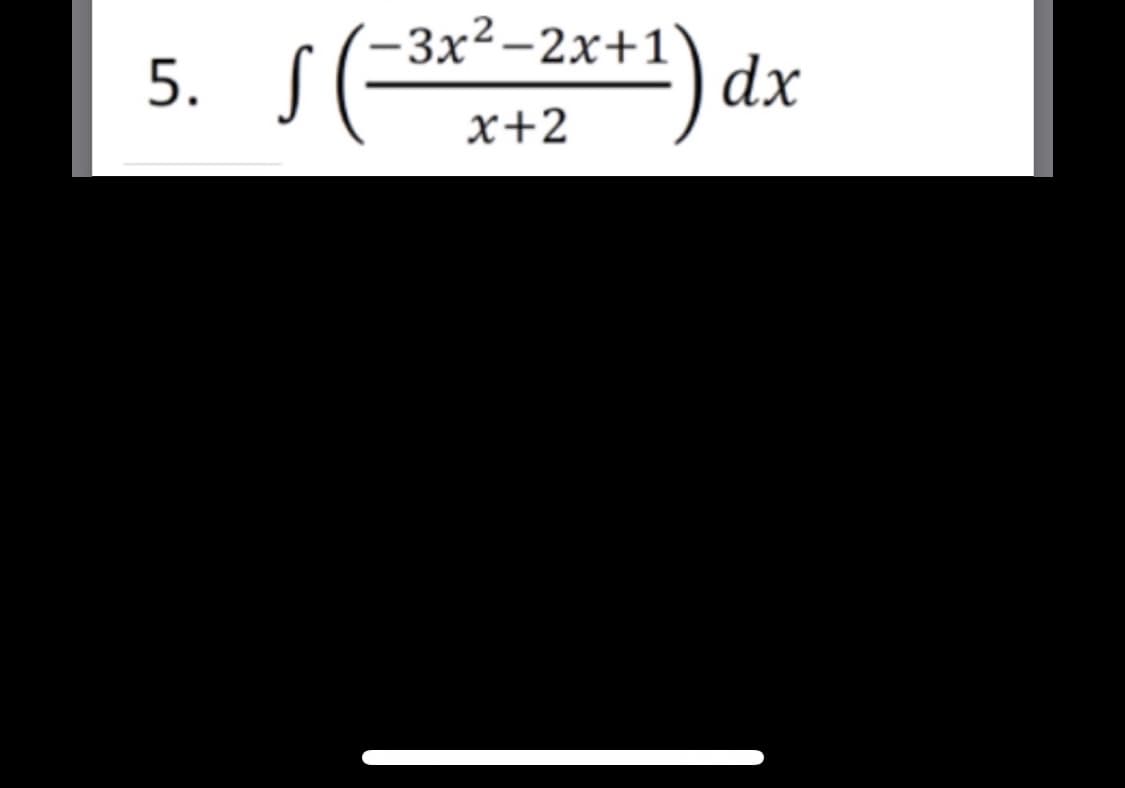 (-3x2-2x+1
x+2
*) dx
5.
