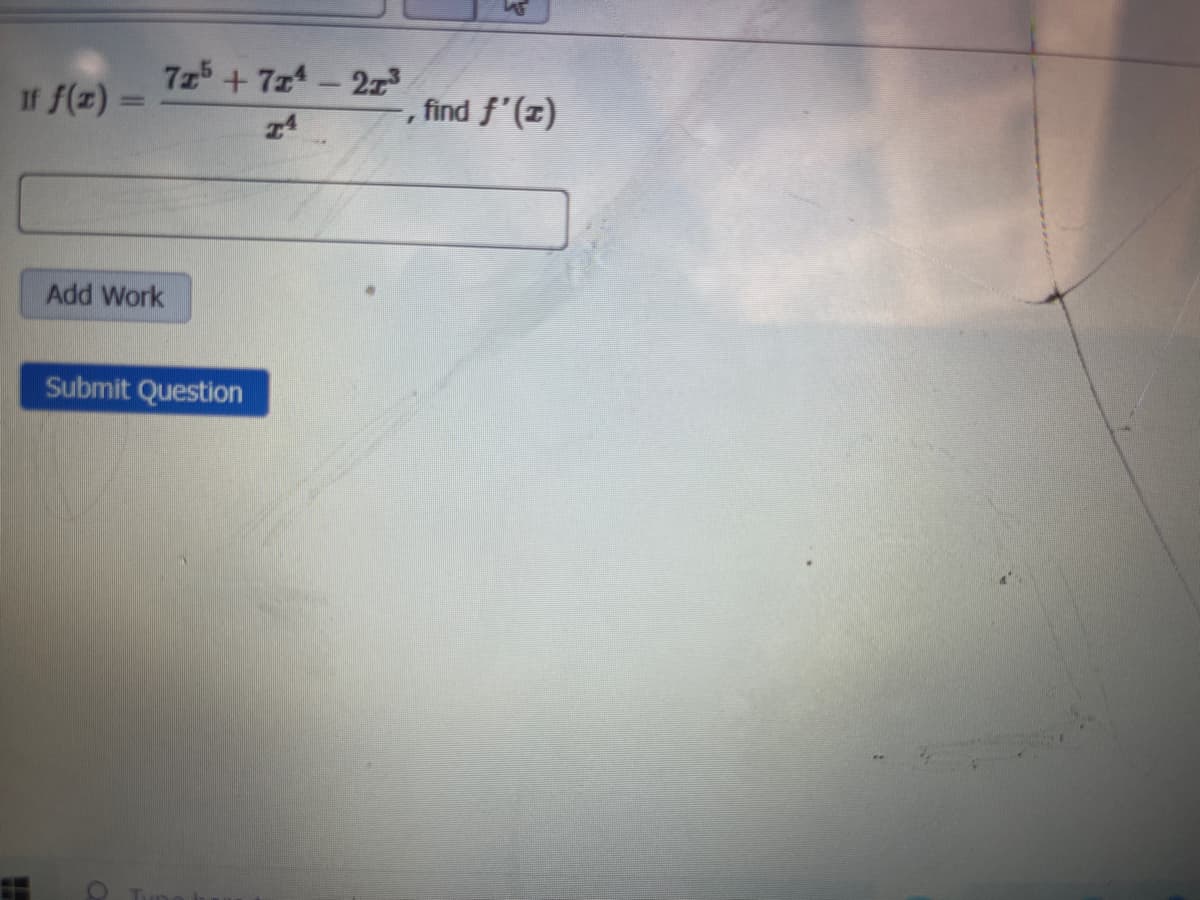 725 + 7z-2z
|
If f(z) =
,find f'(z)
%3D
Add Work
Submit Question
