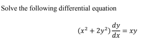 Solve the following differential equation
dy
(x² + 2y²).
= xy
dx
