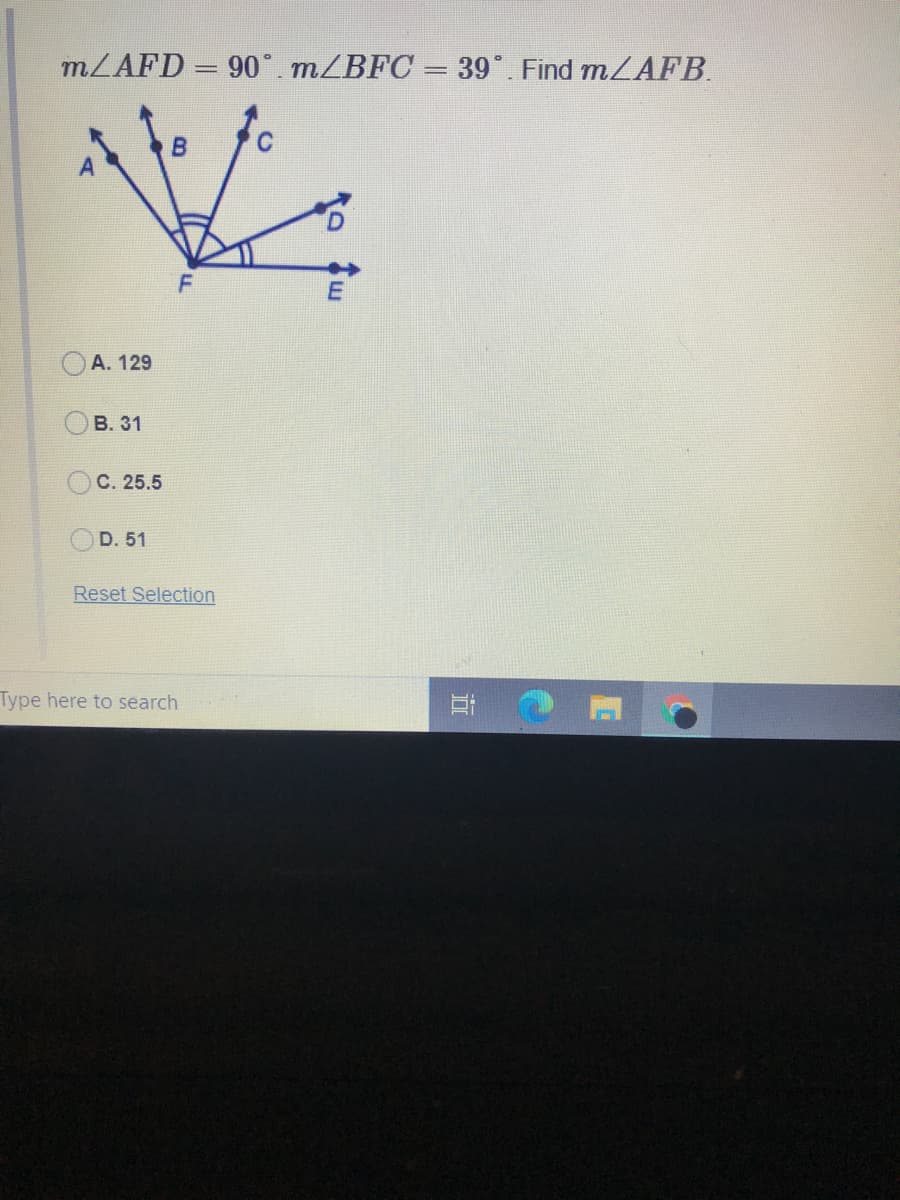 MLAFD = 90°. m/BFC = 39°. Find MLAFB.
%3D
OA. 129
B. 31
C. 25.5
O D. 51
Reset Selection
Type here to search
