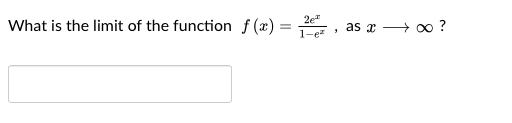 2e"
What is the limit of the function f(x) =
as x + o ?
1-ez
