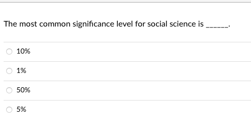 The most common significance level for social science is
10%
1%
50%
O 5%
ooo
