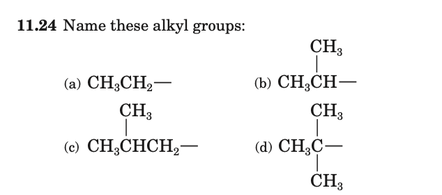 11.24 Name these alkyl groups:
CH3
(а) CH;CH,—
(b) СH,CH —
CH3
CH3
(е) СH,СHСH, —
(d) CH,С—
CH3
