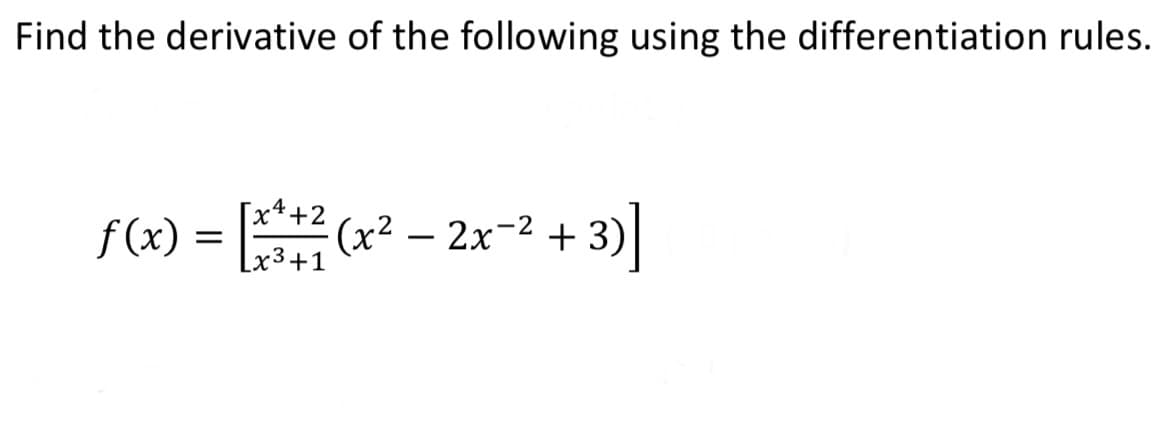 Find the derivative of the following using the differentiation rules.
f(x)=(x² - 2x²+3)