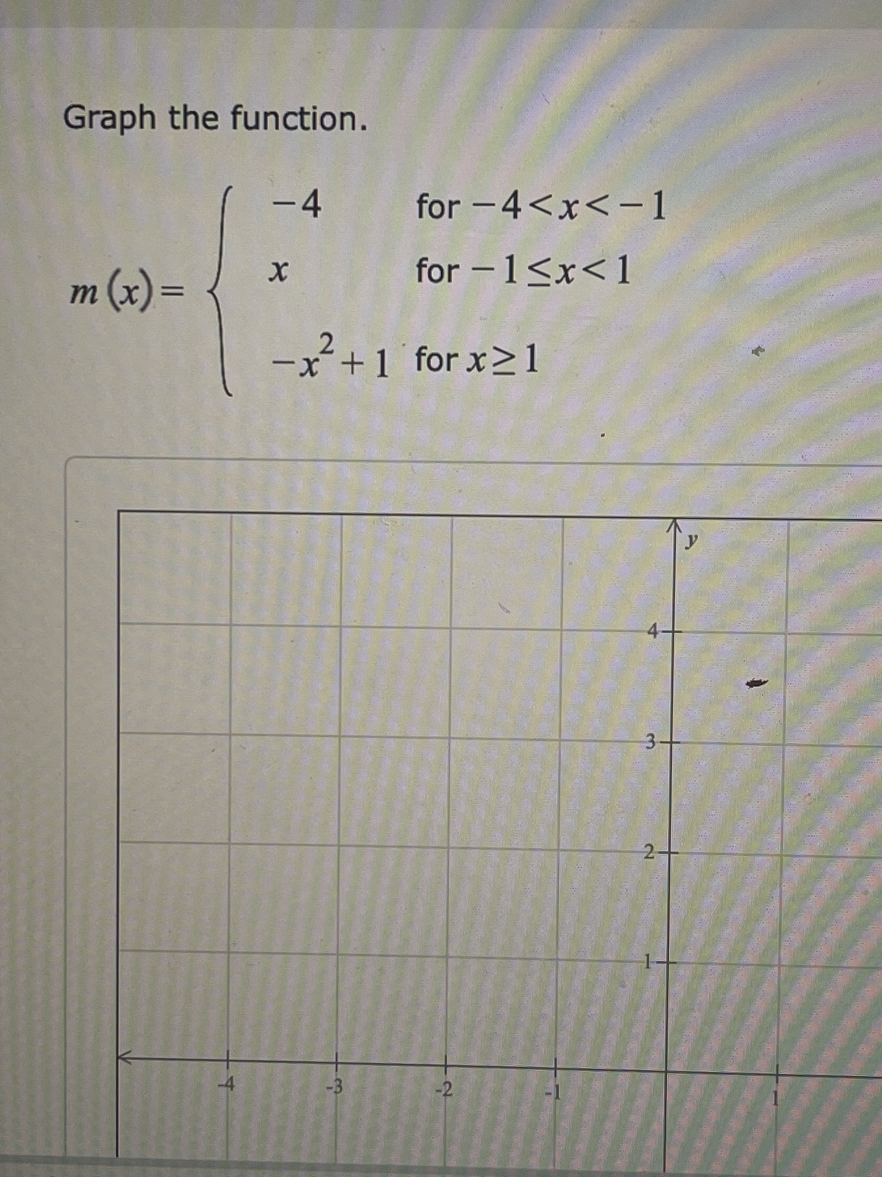 Graph the function.
-4
for -4<x<-1
for -1<x<1
%3D(x) w
2.
x++1 for x>1
X.
3.
2.
-3
-2
