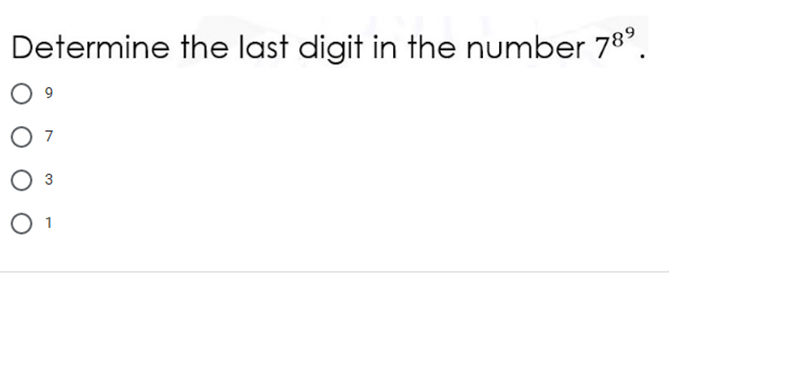Determine the last digit in the number 78".
9
O 1
