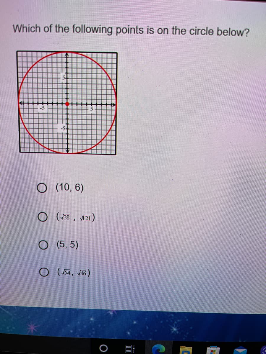 Which of the following points is on the circle below?
-5-
O (10, 6)
O (3 , 121)
O (5, 5)
O (54, vas)
