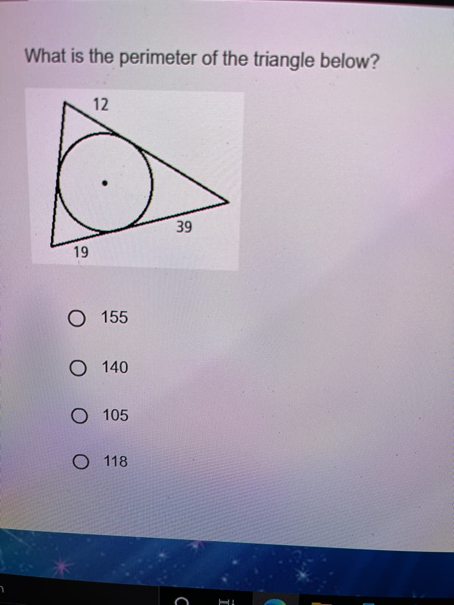 What is the perimeter of the triangle below?
12
19
O 155
O 140
O 105
O 118
39
