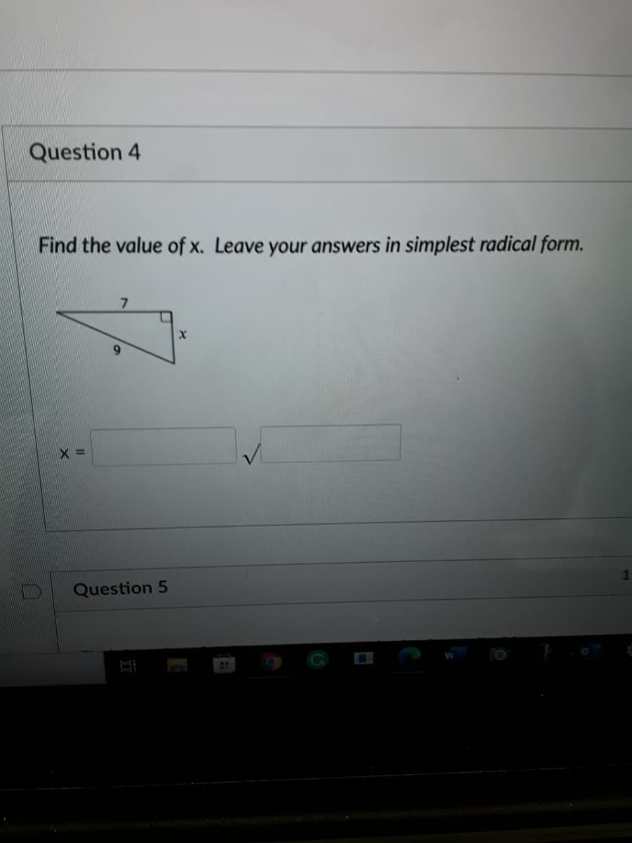 Question 4
Find the value of x. Leave your answers in simplest radical form.
7.
6.
Question 5
