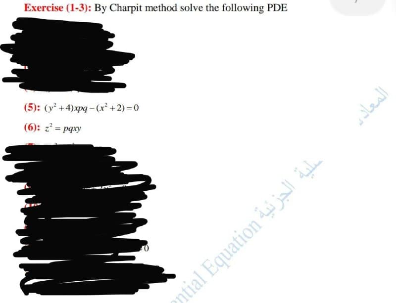 Exercise (1-3): By Charpit method solve the following PDE
(5): (y +4)xpq-(x+2)3D0
(6): z = pqxy
%3D
ntial Equation jeN .
المعاد ب
