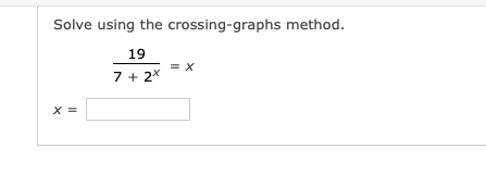 Solve using the crossing-graphs method.
19
= X
7 + 2x
X =

