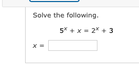 Solve the following.
5* + x = 2x + 3
X =
