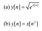 (a) y[n] = Ve*l«]
(b) y[n] = x[n*]
