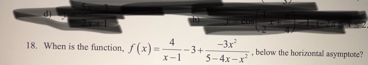 COs
4
-3+
5-4x-x2
18. When is the function, f (x) =-
-3x?
below the horizontal asymptote?
X-1
